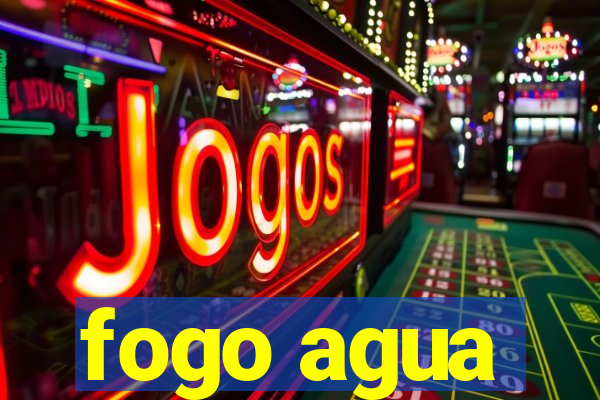 fogo agua